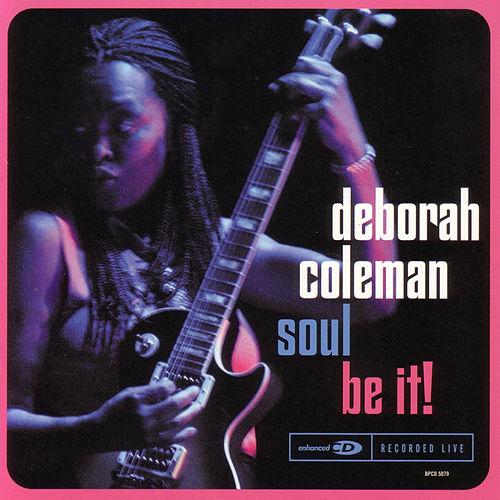 Deborah Coleman - 2002 Soul Be It!